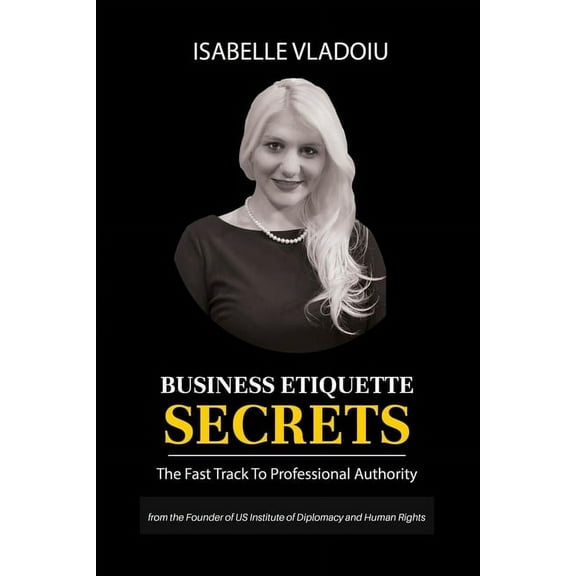 Business Etiquette Secrets: The Fast Track To Professional Authority, (Paperback)