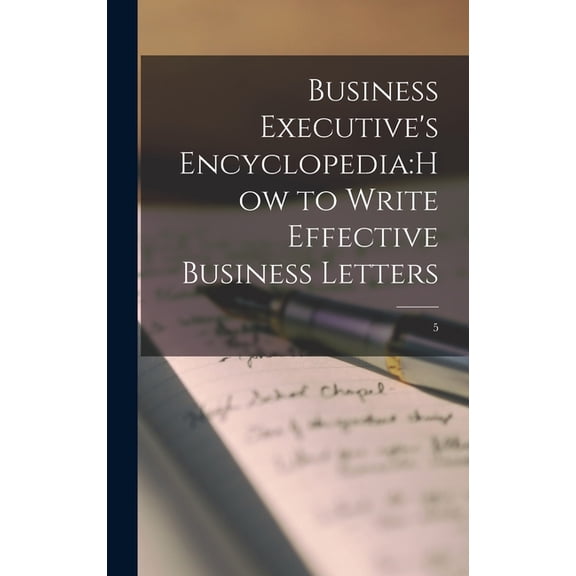 Business Executive's Encyclopedia: How to Write Effective Business Letters; 5, (Hardcover)