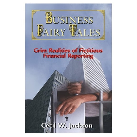 Pre-Owned Business Fairy Tales: Grim Realities of Fictitious Financial Reporting (Hardcover) 0324305397 9780324305395