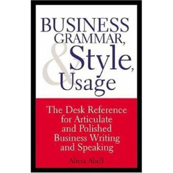 Pre-Owned Business Grammar, Style & Usage: A Desk Reference for Articulate & Polished Business Writing & Speaking (Paperback) 158762026X 9781587620263