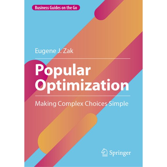 Business Guides on the Go Popular Optimization: Making Complex Choices Simple, (Hardcover)