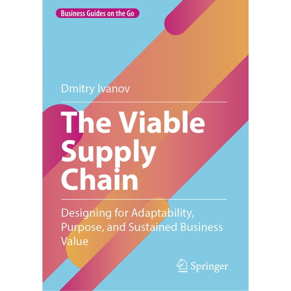 Business Guides on the Go The Viable Supply Chain: Designing for Adaptability, Purpose, and Sustained Business Value, (Hardcover)