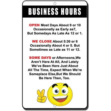 Business Hours Open Most Days Close About 5:30 Or 6 Novelty Funny Metal Sign