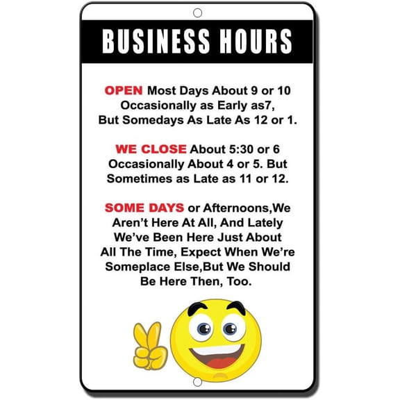 Business Hours Open Most Days Close About 5:30 Or 6 Novelty Funny Metal Sign