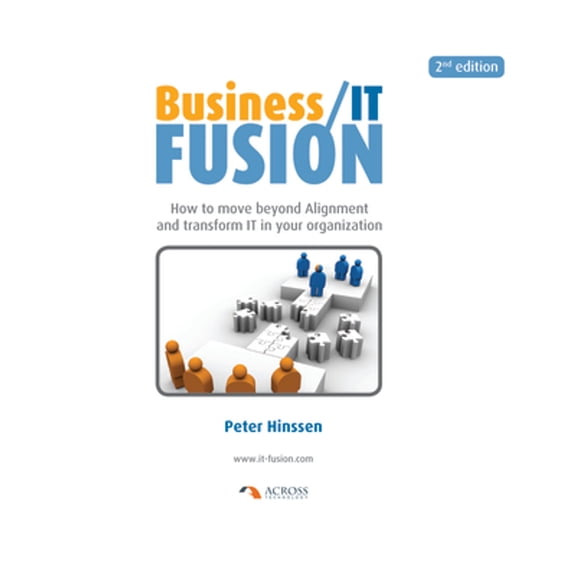 Pre-Owned Business/IT Fusion: How to Move Beyond Alignment and Transform IT in Your Organization (Paperback) 9081324268 9789081324267