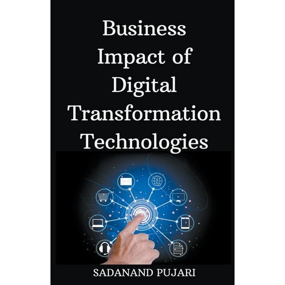 Business Impact of Digital Transformation Technologies, (Paperback)