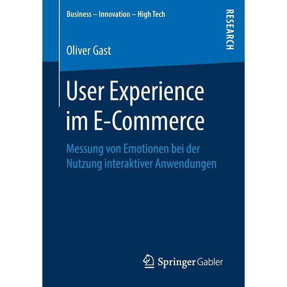 Business - Innovation - High Tech User Experience Im E-Commerce: Messung Von Emotionen Bei Der Nutzung Interaktiver Anwendungen, (Paperback)