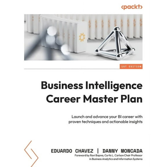 Business Intelligence Career Master Plan: Launch and advance your BI career with proven techniques and actionable insigh, (Paperback)