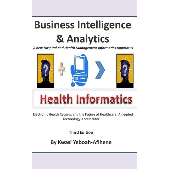 Business Intelligence and Analytics: A New and Hospital and Health Management Informatics Aparatus (Paperback)