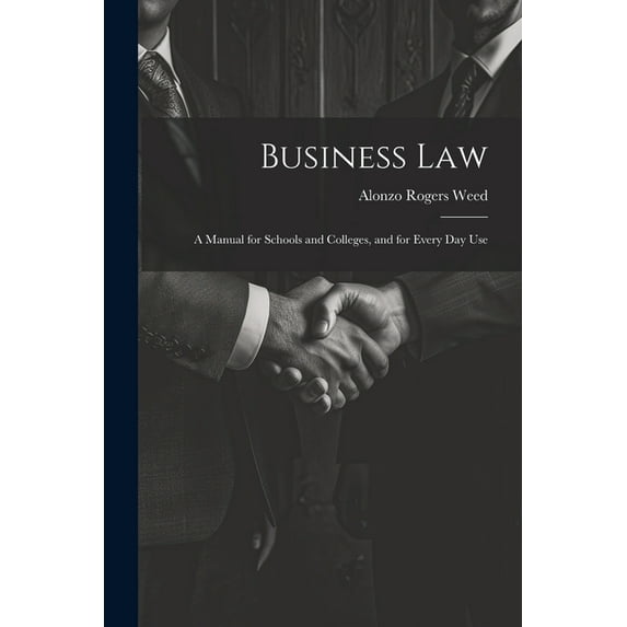 Business Law: A Manual for Schools and Colleges, and for Every Day Use (Paperback)