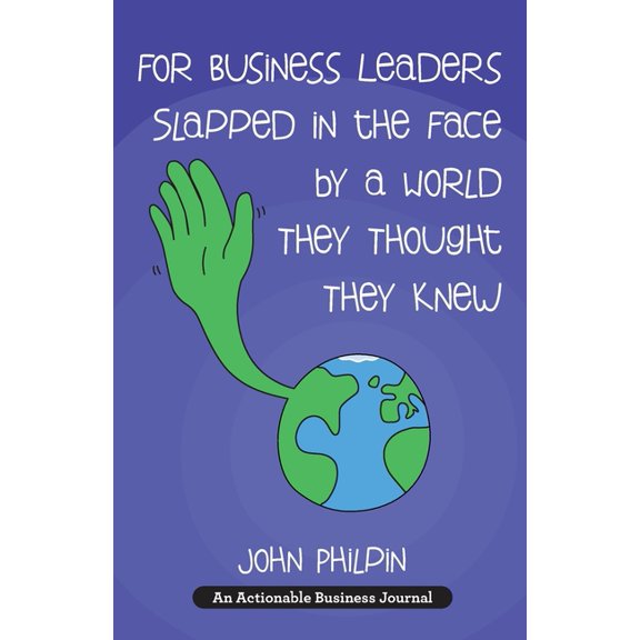 For Business Leaders Slapped in the Face by a World They Thought They Knew: A Human's Guide To Our New World - And How T, (Paperback)