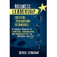 thumbnail image 1 of Business Leadership: Tactical Persuasion Techniques - A Complete Blueprint to Leadership, Communication, and Management for the Workplace a Paperback, 1 of 1