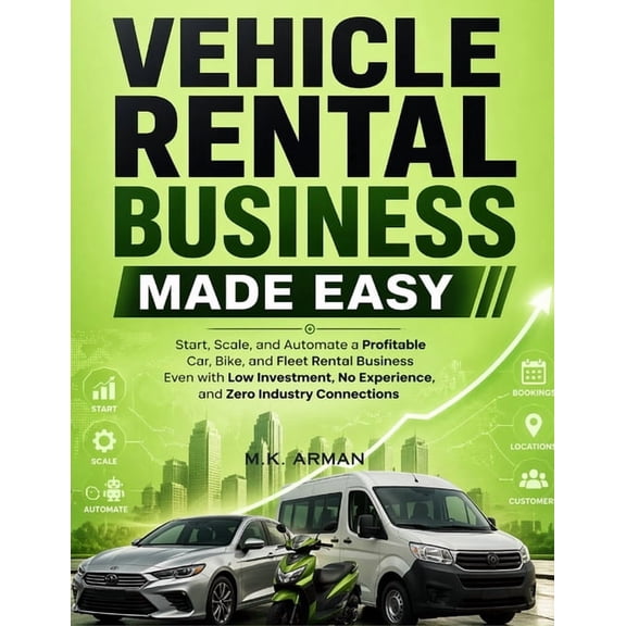 Business Made Easy Vehicle Rental Business Made Easy: Start, Scale, and Automate a Profitable Car, Bike, and Fleet Rental Business Even wit, Book 1, (Paperback)