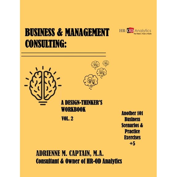 Business & Management Consulting: A Design-Thinker's Workbook Vol. 2 (Another 101 Business Scenarios & Practice Exercise, (Paperback)