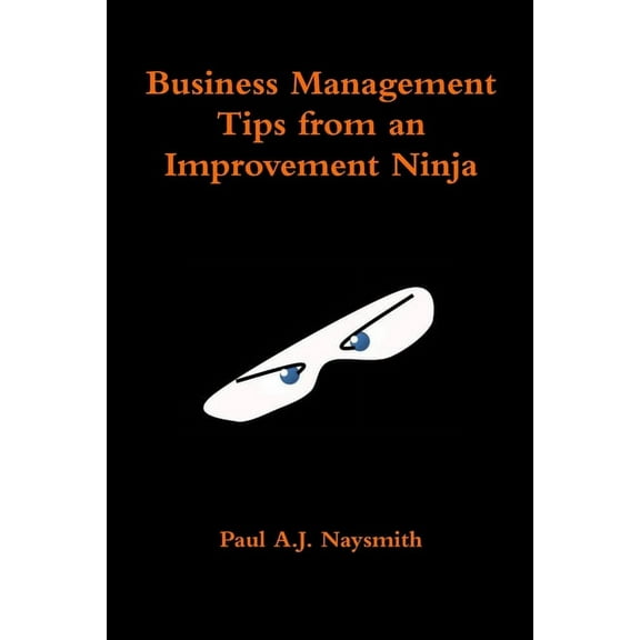 Business Management Tips from an Improvement Ninja, (Paperback)