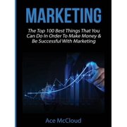 Business Marketing Money Making Strategi Marketing The Top 100 Best Things That You Can Do In Order To Make Money & Be Successful With Marketing, Hardcover