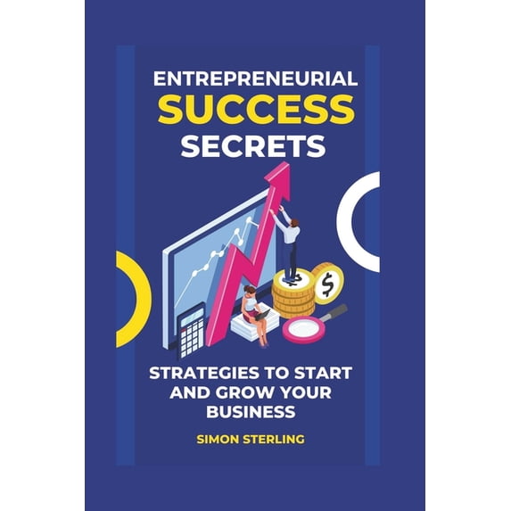 Business Model: Entrepreneurial Success Secrets: Strategies to Start and Grow Your Business (Paperback)