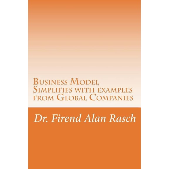 Business Model: Simplifies with examples from Global Companies (Paperback)