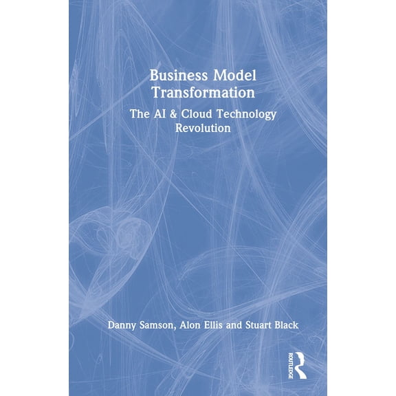 Business Model Transformation: The AI & Cloud Technology Revolution, (Hardcover)