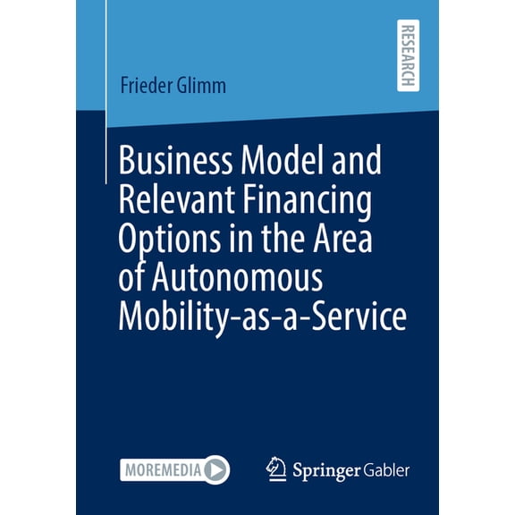 Business Model and Relevant Financing Options in the Area of Autonomous Mobility-As-A-Service, (Paperback)