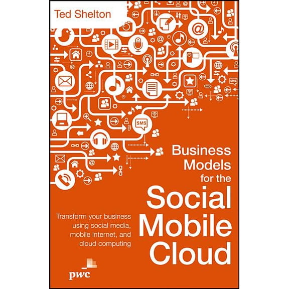 Pre-Owned Business Models for the Social Mobile Cloud: Transform Your Business Using Social Media, Mobile Internet, and Cloud Computing (Hardcover)
