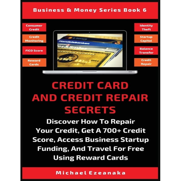 Business & Money Credit Card And Credit Repair Secrets: Discover How To Repair Your Credit, Get A 700+ Credit Score, Access Business Star, Book 6, (Paperback)