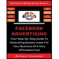 thumbnail image 1 of Business &amp; Money Facebook Advertising: Your Step-By-Step Guide To Generating Quality Leads For Your Business At A Very Affordable Cost, Book 3, (Paperback), 1 of 1