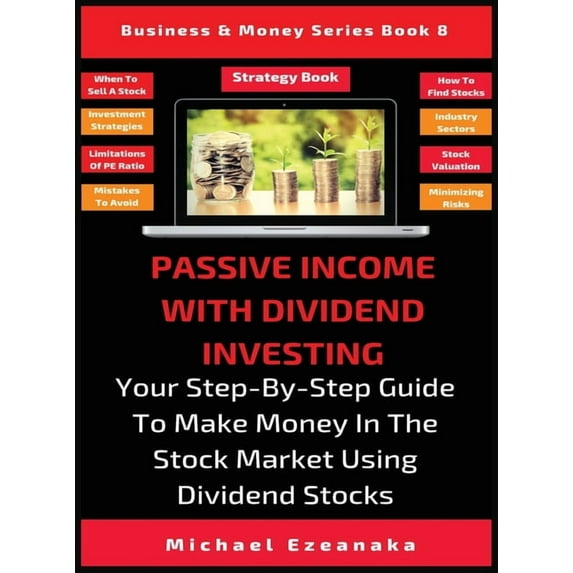 Business & Money Passive Income With Dividend Investing: Your Step-By-Step Guide To Make Money In The Stock Market Using Dividend Stocks, Book 8, (Hardcover)