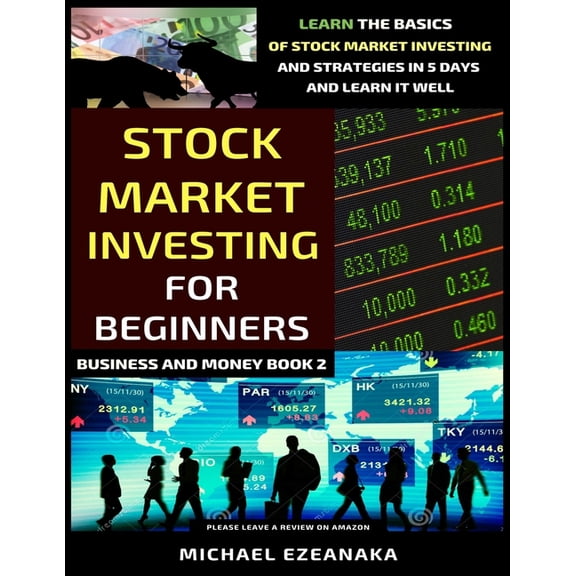 Business and Money Stock Market Investing For Beginners: Learn The Basics Of Stock Market Investing And Strategies In 5 Days And Learn It W, (Paperback)