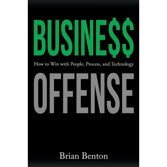 Business Offense: How to Win with People, Process, and Technology (Paperback)