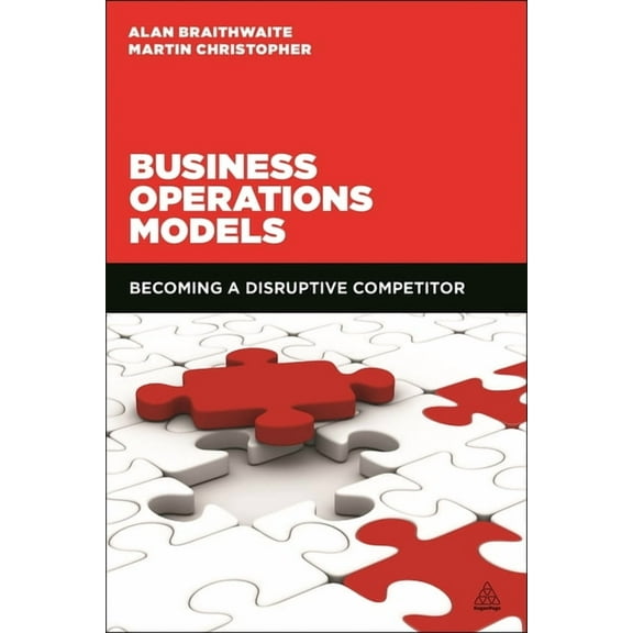 Business Operations Models: Becoming a Disruptive Competitor, (Hardcover)