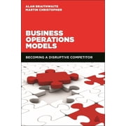 Business Operations Models Becoming a Disruptive Competitor, Paperback