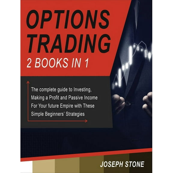 Business Options Trading: The complete guide to Investing, Making a Profit and Passive Income For Your future Empire with These S, Book 3A, (Hardcover)
