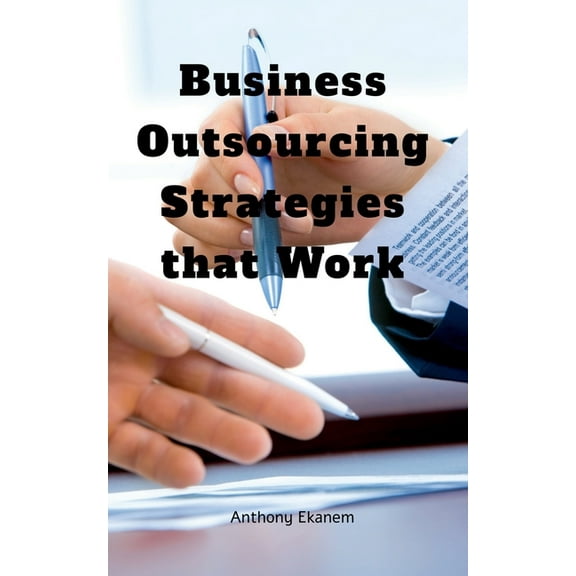 Business Outsourcing Strategies that Work, (Paperback)