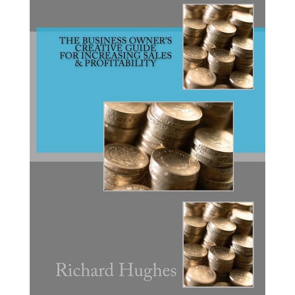 The Business Owner's Creative Guide for Increasing Sales & Profitability, (Paperback)