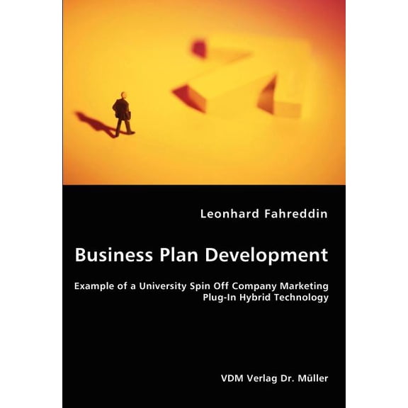 Business Plan Development- Example of a University Spin Off Company Marketing Plug-In Hybrid Technology (Paperback)