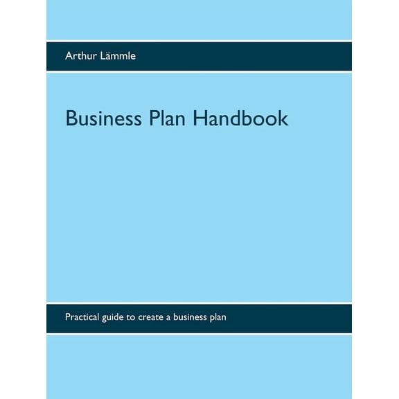 Business Plan Handbook: Practical guide to create a business plan, (Paperback)