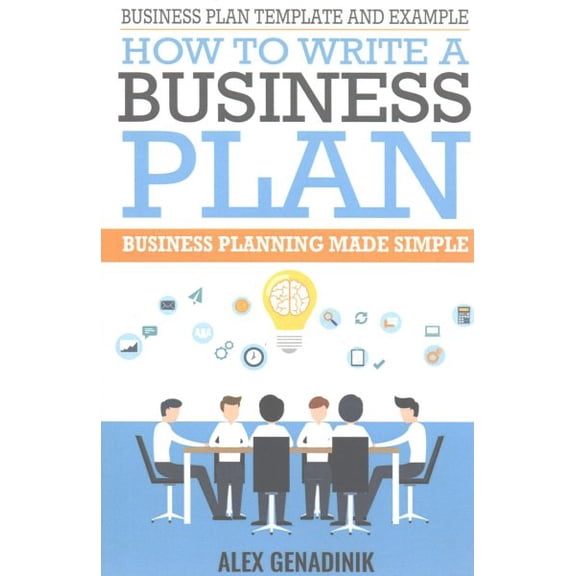 Business Plan Template And Example: How To Write A Business Plan: Business Planning Made Simple (Paperback) by Alex Genadinik