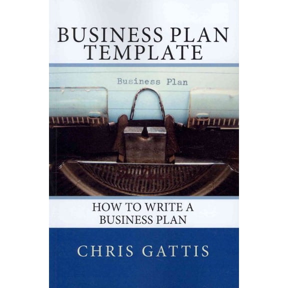 Business Plan Template: How to Write a Business Plan (Paperback)