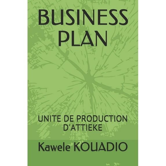 Business Plan: Unite de Production d'Attieke (Paperback)
