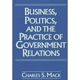 thumbnail image 1 of Business, Politics, and the Practice of Government Relations, (Hardcover), 1 of 1