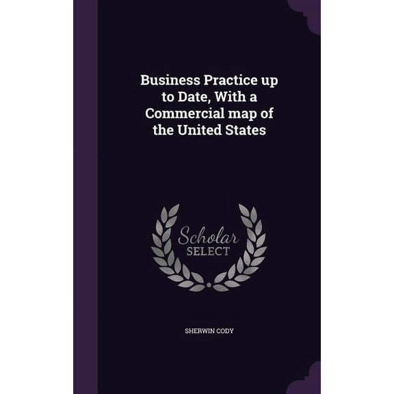 Business Practice up to Date, With a Commercial map of the United States (Hardcover)