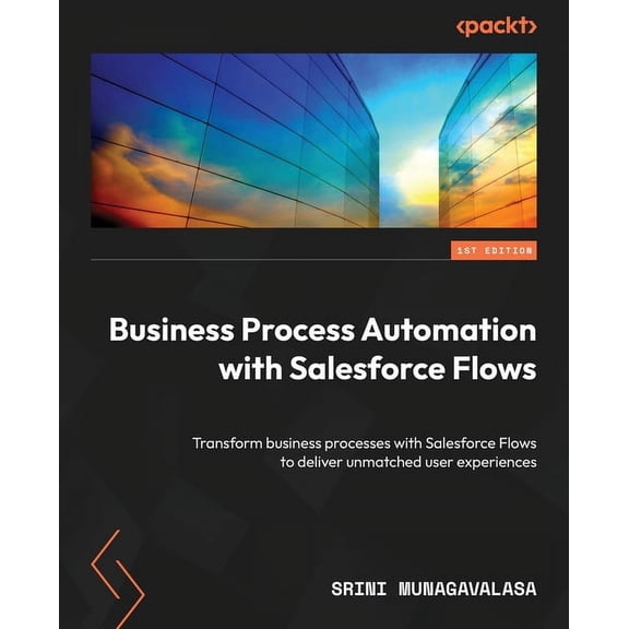 Business Process Automation with Salesforce Flows: Transform business processes with Salesforce Flows to deliver unmatch, (Paperback)
