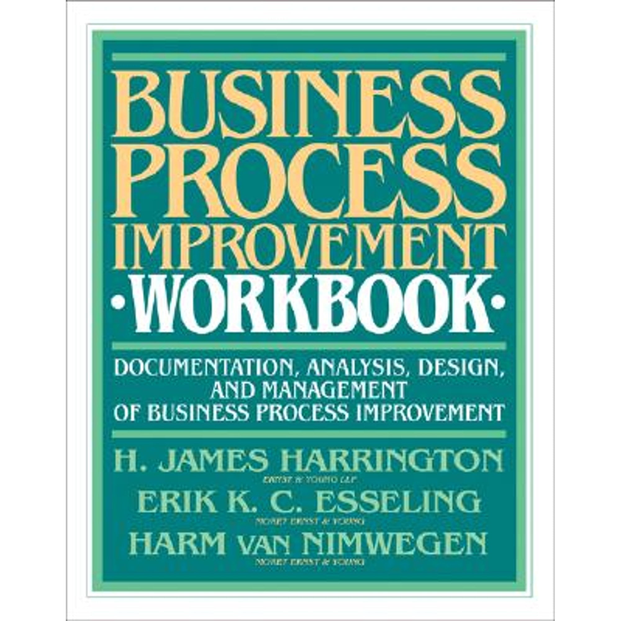 Business Process Improvement Workbook: Documentation, Analysis, Design ...