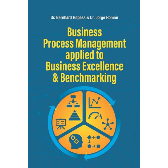 Business Process Management Applied to Business Excellence & Benchmarking, (Paperback)
