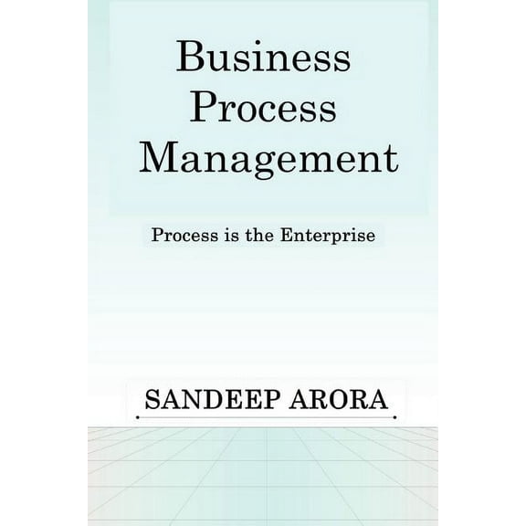 Business Process Management. Process Is the Enterprise. (Paperback)