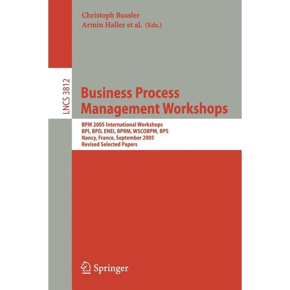 Business Process Management Workshops: BPM 2005 International Workshops, Bpi, Bpd, Enei, Bprm, Wscobpm, Bps, Nancy, Fran, (Paperback)