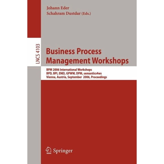 Business Process Management Workshops: BPM 2006 International Workshops, Bpd, Bpi, Enei, Gpww, Dpm, Semantics4ws, Vienna, (Paperback)