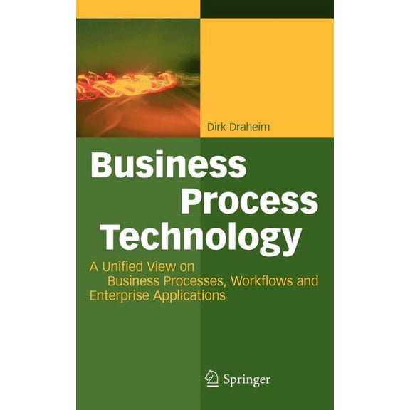 Business Process Technology: A Unified View on Business Processes, Workflows and Enterprise Applications, (Hardcover)