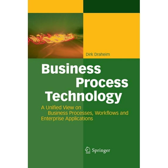 Business Process Technology: A Unified View on Business Processes, Workflows and Enterprise Applications, (Paperback)